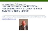 ONLINE STUDENT RETENTION: ASSESSING WHY STUDENTS STAY AND WHY THEY LEAVE Mark L. Parker, Associate Professor/Academic Director, UMUC mparker@umuc.edu.