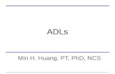 ADLs Min H. Huang, PT, PhD, NCS. Learning Objectives Apply tests and measures for the examination of ADLs for a geriatric client Interpret and analyze.