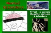 Mental disorders Affect a persons thoughts emotions & behaviors.