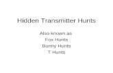 Hidden Transmitter Hunts Also known as Fox Hunts Bunny Hunts T Hunts