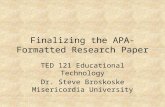 Finalizing the APA-Formatted Research Paper TED 121 Educational Technology Dr. Steve Broskoske Misericordia University.