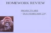 HOMEWORK REVIEW PROJECTS ARE –DUE FEBRUARY 23 rd.