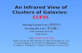 An Infrared View of Clusters of Galaxies: CLEVL Myung Gyoon Lee ( 李明均 ) Gwang-Ho Lee ( 李光鎬 ) Seoul National University Seoul, Korea AKARI/CLEVL team With.