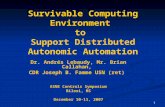 11 Survivable Computing Environment to Support Distributed Autonomic Automation Dr. Andrés Lebaudy, Mr. Brian Callahan, CDR Joseph B. Famme USN (ret) ASNE.