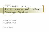 TPT-RAID: A High Performance Multi-Box Storage System Erez Zilber Yitzhak Birk Technion.