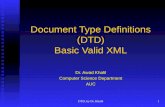 DTD, by Dr. Khalil1 Document Type Definitions (DTD) Basic Valid XML Dr. Awad Khalil Computer Science Department AUC.