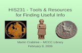HIS231 - Tools & Resources for Finding Useful Info Martin Crabtree – MCCC Library February 9, 2009.