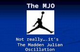 The MJO Not really….it’s The Madden Julian Oscillation.