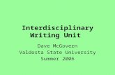 Interdisciplinary Writing Unit Dave McGovern Valdosta State University Summer 2006.