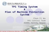 EPICS 2011 Spring Collaboration Meeting, Hsinchu, June 13-17, 2011 TPS Timing System & Plan of Machine Protection System TPS Timing System & Plan of Machine.