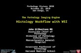 The Pathology Imaging Engine Histology Workflow with WSI John Gilbertson MD Associate Chief of Pathology Director of Pathology Informatics Massachusetts.