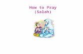How to Pray (Salah). SALAH Clean clothes Clean place Make Wudoo’ We face towards Ka’aba in Makkah.