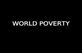 WORLD POVERTY. The Standard “Shocking Stats” Half of the World Lives on Less Than $2.50/Day 95%: Less Than $10/Day GDP of the 41 “HIPC” Countries Less.