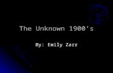 The Unknown 1900’s By: Emily Zarr. Introduction The Unknown 1900’s.