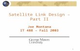 1 Satellite Link Design – Part II Joe Montana IT 488 – Fall 2003.