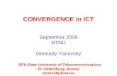 CONVERGENCE in ICT September 2005 NTNU Gennady Yanovsky SPb State University of Telecommunications St. Petersburg, Russia yanovsky@sut.ru.