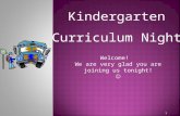 1 Kindergarten Curriculum Night Welcome! We are very glad you are joining us tonight!