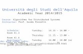 Università degli Studi dell’Aquila Academic Year 2014/2015 Course: Algorithms for Distributed Systems Instructor: Prof. Guido Proietti Schedule: Tuesday: