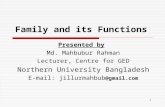 1 Family and its Functions Presented by Md. Mahbubur Rahman Lecturer, Centre for GED Northern University Bangladesh E-mail : jillurmahbub @gmail.com.