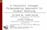A Parallel Integer Programming Approach to Global Routing Tai-Hsuan Wu, Azadeh Davoodi Department of Electrical and Computer Engineering Jeffrey Linderoth.