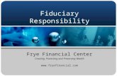 Fiduciary Responsibility Frye Financial Center Creating, Protecting and Preserving Wealth