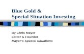 Blue Gold & Special Situation Investing By Chris Mayer Editor & Founder Mayer ’ s Special Situations.