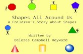 Shapes All Around Us A Children’s Story about Shapes Written by Delores Campbell Heyward.