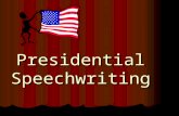 Presidential Speechwriting. Presidential speeches are rarely the work of the president himself Presidential speeches are rarely the work of the president.