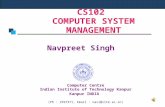 CS102 COMPUTER SYSTEM MANAGEMENT Navpreet Singh Computer Centre Indian Institute of Technology Kanpur Kanpur INDIA (Ph : 2597371, Email : navi@iitk.ac.in)