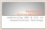 Violence & Vulnerabilities Addressing GBV & HIV in Humanitarian Settings.