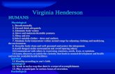 Virginia Henderson HUMANS Physiological 1. Breath normally 1. Breath normally 2. Eat and drink adequately 2. Eat and drink adequately 3. Eliminate body.