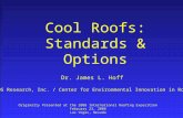Cool Roofs: Standards & Options Dr. James L. Hoff TEGNOS Research, Inc. / Center for Environmental Innovation in Roofing Originally Presented at the 2008.