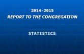 STATISTICS 2014-2015 REPORT TO THE CONGREGATION. 2014 STATISTICS MEMBERSHIPATTENDANCE PERSONAL WORK GROUPS.