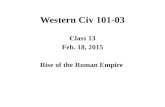 Western Civ 101-03 Class 13 Feb. 18, 2015 Rise of the Roman Empire.