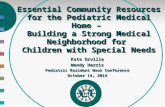 Essential Community Resources for the Pediatric Medical Home – Building a Strong Medical Neighborhood for Children with Special Needs Kate Orville Wendy.