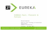 Doing business through technology EUREKA EUREKA Past, Present & Future David Garlot Head of the Strategy & Evaluation department EUREKA.