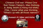 Chinese Civil war: Phase One Sun Yixian (Yatsen), Mao Zedong, & Jiang Jieshi (Chiang Kai-shek) [Yes, I know what your thinking, “What’s up with all those.