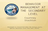 BEHAVIOR MANAGEMENT AT THE SECONDARY LEVEL Courtney Stockton Developed in Conjunction With the Ventura County Special Education Local Plan Area (SELPA)