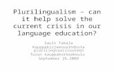 Plurilingualism – can it help solve the current crisis in our language education? Sauli Takala Kauppakirjeenvaihdosta plurilingvaalisuuteen Turun kauppakorkeakoulu.