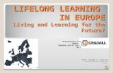 LIFELONG LEARNING IN EUROPE Living and Learning for the Future? Prof. George K. Zarifis Aristotle University of Thessaloniki Greece Presentation for CR&DALL.