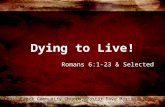 Dying to Live! Romans 6:1-23 & Selected Cross Creek Community Church, Pastor Dave Martin – August 2, 2015.