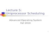 1 Lecture 5: Uniprocessor Scheduling Advanced Operating System Fall 2010.