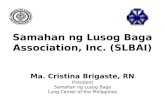 Samahan ng Lusog Baga Association, Inc. (SLBAI) Ma. Cristina Brigaste, RN President Samahan ng Lusog Baga Lung Center of the Philippines.