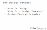 What Is Design? What Is a Design Process? Design Process Examples The Design Process © 2012 Project Lead The Way, Inc.