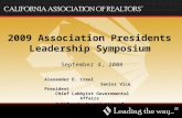 Alexander E. Creel Senior Vice President Chief Lobbyist Governmental Affairs California Association of REALTORS® 2009 Association Presidents Leadership.