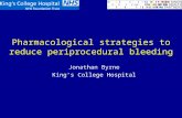 Pharmacological strategies to reduce periprocedural bleeding Jonathan Byrne King’s College Hospital.