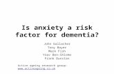 Is anxiety a risk factor for dementia? John Gallacher Tony Bayer Mark Fish Yoav Ben-Shlomo Frank Dunstan Active ageing research group: .