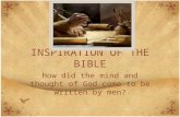 INSPIRATION OF THE BIBLE How did the mind and thought of God come to be written by men?