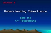 1 Understanding Inheritance COSC 156 C++ Programming Lecture 8.
