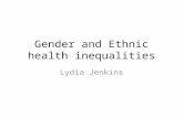 Gender and Ethnic health inequalities Lydia Jenkins.